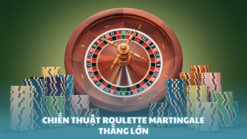 Chiến thuật Roulette Martingale thắng lớn