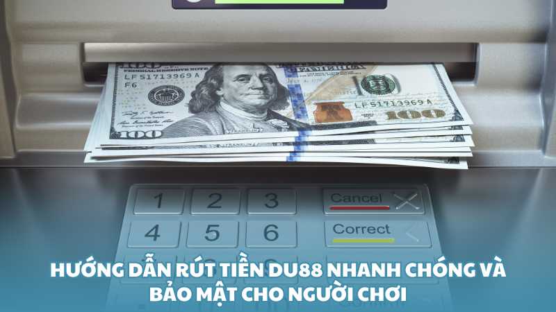 Hướng dẫn rút tiền Du88 nhanh chóng và bảo mật cho người chơi