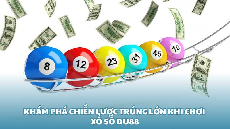 Khám phá các thể loại xổ số Du88 hấp dẫn nhất hiện nay