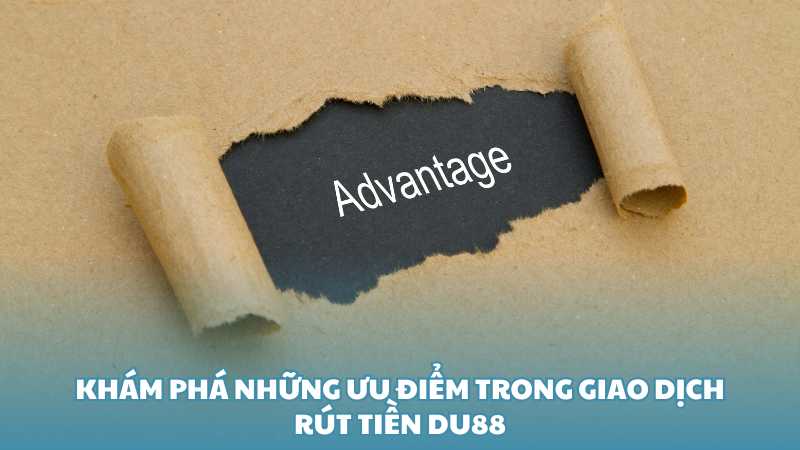 Khám phá những ưu điểm trong giao dịch rút tiền Du8