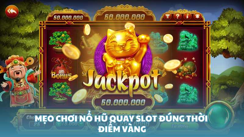 Mẹo chơi nổ hũ quay slot đúng thời điểm vàng