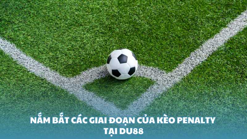 Nắm bắt các giai đoạn của kèo Penalty tại Du88