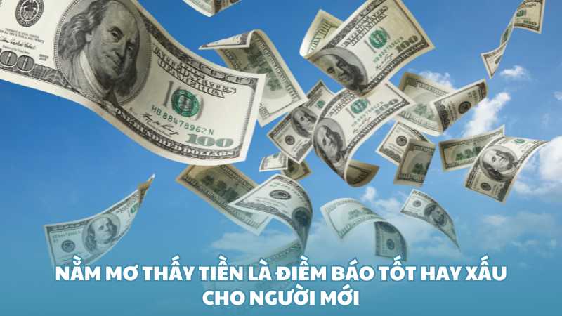 Nằm mơ thấy tiền là điềm báo tốt hay xấu cho người mới