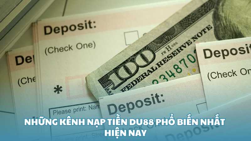 Những kênh nạp tiền Du88 phổ biến nhất hiện nay