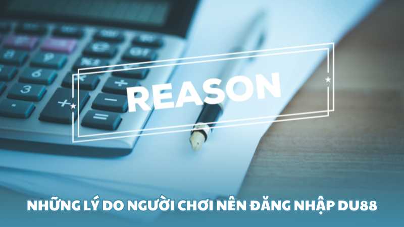 Những lý do người chơi nên đăng nhập Du88