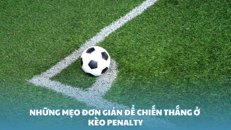 Những mẹo đơn giản để chiến thắng ở kèo Penalty