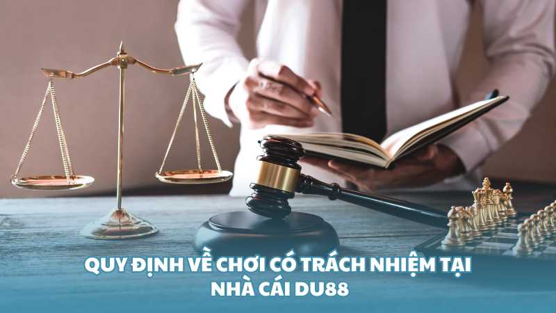 Quy định về chơi có trách nhiệm tại nhà cái Du88