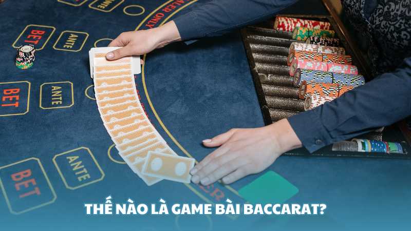 Thế nào là game bài Baccarat?