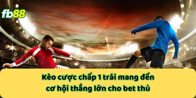 Kèo Chấp 1 Trái