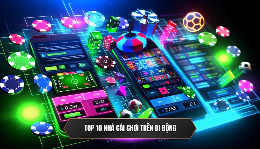 Top 10 nhà cái chơi trên di động